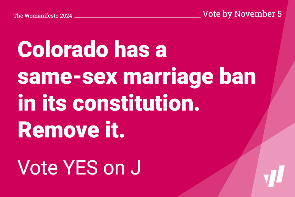 A graphic that says Colorado has a same-ex marriage ban in its constitution. Remove it. Vote YES on J.