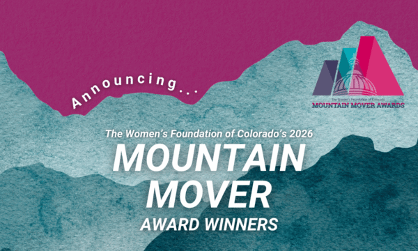 An abstract visual of mountains with the words The Women's Foundation of Colorado's 2026 Mountain Mover Award Winners