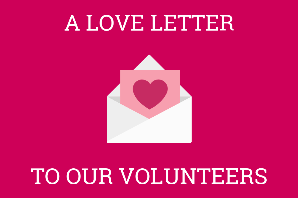 A love letter to our volunteers