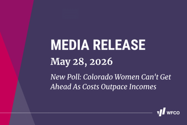 A graphic that says Media Release, May 28, 2026, New Poll: Colorado Women Can't Get Ahead as Costs Outpace Incomes