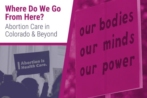 Text says "Where Do We Go From Here? Abortion Care in Colorado & Beyond" with a photo of a woman holding up a sign that says Abortion is Healthcare