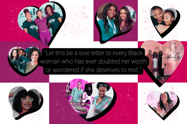 A collage of heart-shaped photos on a magenta and white background. The photos show various women smiling and interacting in different settings, including what appears to be some at events and casual gatherings. In the center is a black text overlay that reads 'Let this be a love letter to every Black woman who has ever doubted her worth or wondered if she deserves to rest.' Some photos show women wearing matching green shirts, others in casual and professional attire. One image includes a sign for 'The Museum.' The overall design creates a warm, celebratory mood with its heart motifs and vibrant magenta color scheme